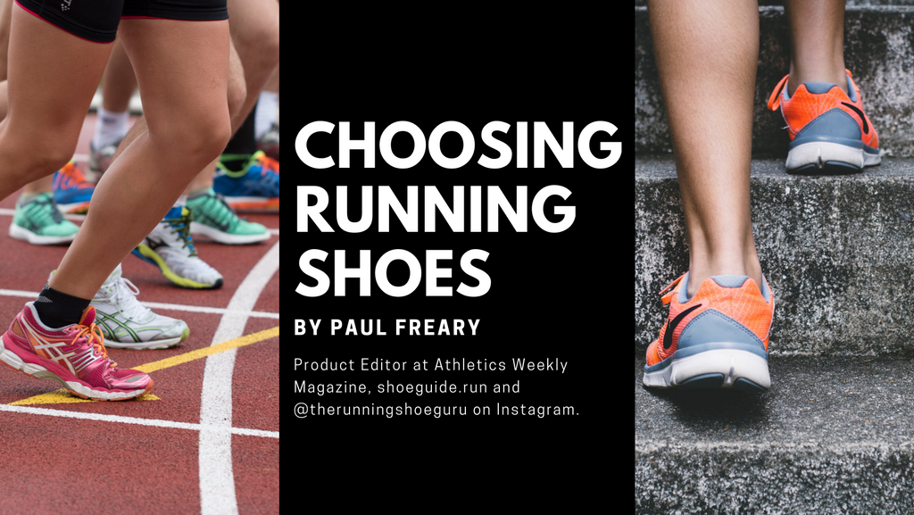 CHOOSING RUNNING SHOES: By Paul Freary, Product Editor at Athletics Weekly Magazine